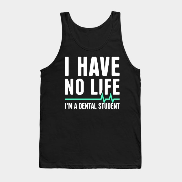 I Have No Life – Dental Student Quote Tank Top by MeatMan